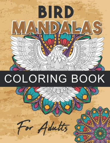 Bird Mandalas Coloring Book for Adults Creative and Beautiful Bird Mandalas Coloring Book, Fun Bird Coloring Pages of Different Kind of Birds