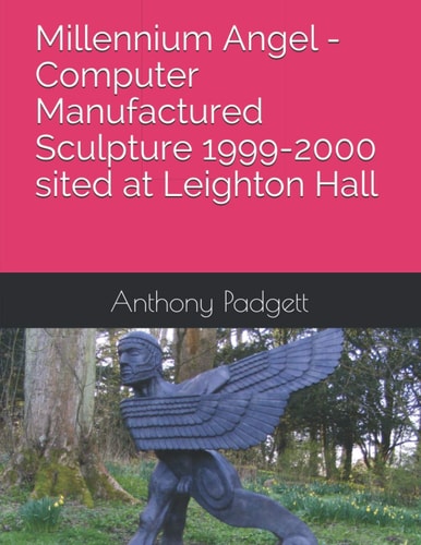 Millennium Angel - Computer Manufactured Sculpture 1999-2000 Sited at Leighton Hall