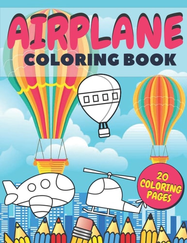 Airplane Coloring Book Fun And Education For Helicopters, Baloons And Planes Lovers, Special Designs For Girls And Boys, Perfect Gift For Kids