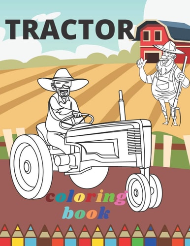 Tractor Coloring Book A Fun Activity Book For Adults Kids (Boys and Girls) Relaxation: 30 Amazing Drawings