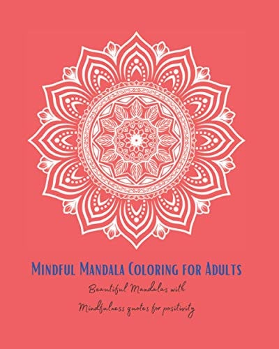 Mindful Mandala Colouring for Positivity Mindful Colouring for Adults with Peacful Mandals and Quotes for Positivity