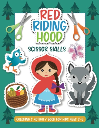 Red Riding Hood - Scissor Skills. Coloring and Activity Book for Kids Ages 2-6. Cut Out, Color and Glue Woodland Animals, People, Birds, Trees, Fairytale Objects and Characters.