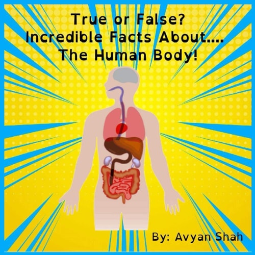 True Or False? Incredible Facts About....The Human Body!