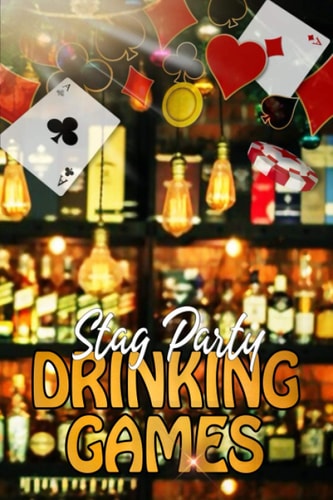 Stag Party Drinking Games Handbook of the Most Loved Drinking Games to Kick Start Your Stag Party (Stag Do)