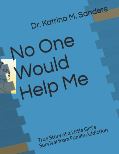 No One Would Help Me True Story of a Little Girl's Survival from Family Addiction