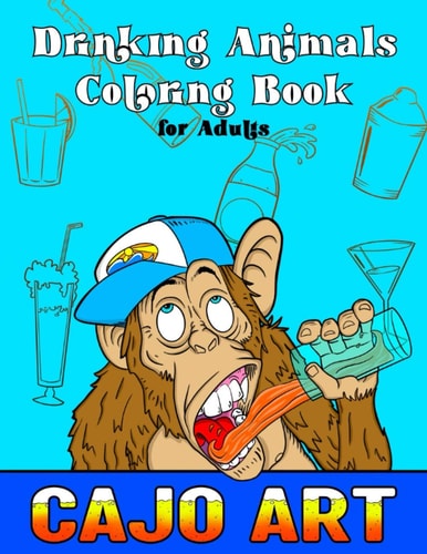 Drinking Animals Coloring Book for Adults 30 Cocktail Recipes, Boozy Animals, for a Fun and Relaxing Adult Coloring Book