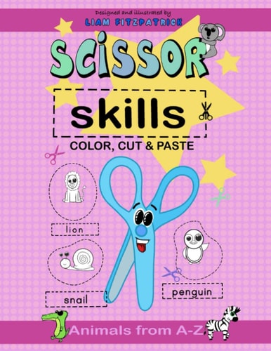 Scissor Skills . Color, Cut and Paste Animals from A-z. Illustrated and Designed by Liam Fitzpatrick