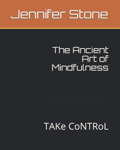 The Ancient Art of Mindfulness TAKe CoNTRoL