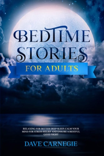 Bedtime Stories for Adults Relaxing for Better Deep Sleep, Calm Your Mind for Stress Relief and Ensure a Restful Good Night.