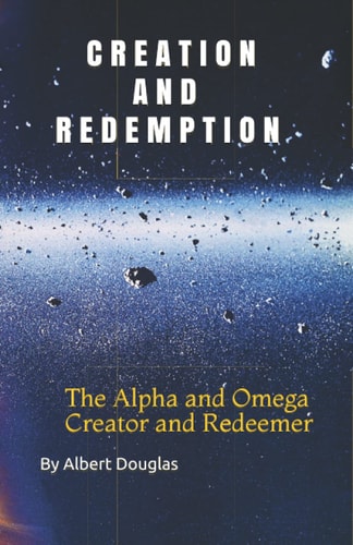 Creation and Redemption The Alpha and Omega, Creator and Redeemer