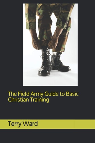 The Field Army Guide to Basic Christian Training