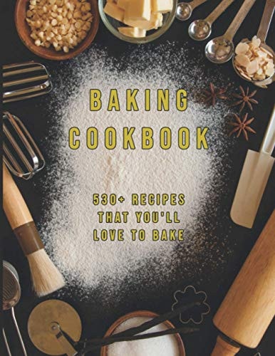 Baking Cookbook 530+ Recipes That You'll Love to Bake