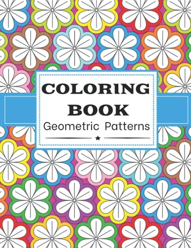 Coloring Book Geometric Patterns For Adults - Color Therapy Anti Stress Coloring Book For Women - Beautifully Designed 50 Patterns - Awesome Mothers Day Gift Idea