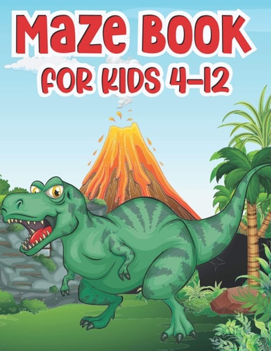 Maze Book For Kids 4-12 T-Rex Activity Mazes Book For Kids Ages 8-12 - Best Activity Mazes For Your Kids To Keep Your Kids Brain Sharp - A Challenging and Fun Maze Book for Kids - Best Gift Idea For Kids Toddlers Preschooler