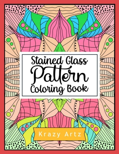 Stained Glass Pattern Coloring Book An Adult Coloring Book with 50 Window Designs and Easy Patterns for Relaxation