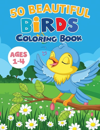 50 Beautiful Birds Coloring Book / Ages 1-4 50 Unique Designs with Owl, Parrot, Robin, Sparrow, Woodpecker... and Many More. A Great Gift for Kids