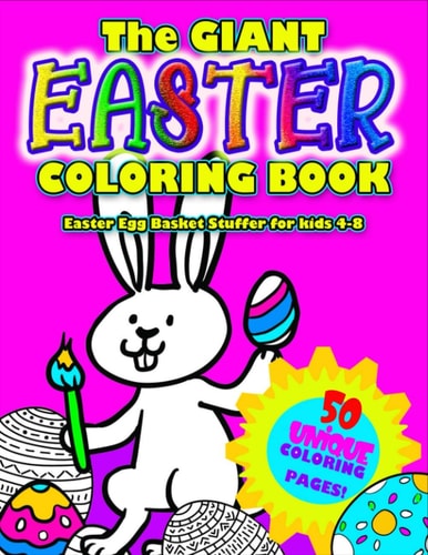 The GIANT EASTER COLORING BOOK Easter Egg Basket Stuffer for 4-8: Awesome Big Book of Easter Coloring Fun - 50 Unique Easter Designs to Color: Cute Bunnies, Eggs, Chicks and MORE!