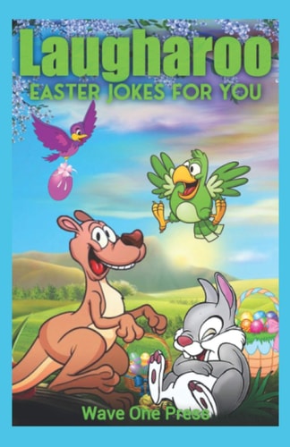 Laugharoo Easter Jokes for You Goofy and Amusing Jokes for the Holidays. Over 100 Kids Jokes to Enjoy with Family and Friends During Easter.