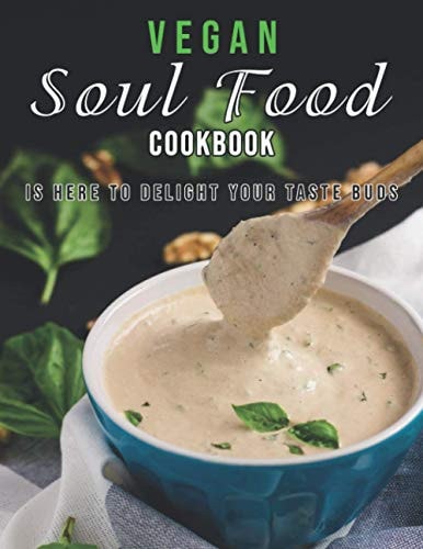 Vegan Soul Food Cookbook Is Here to Delight Your Taste Buds