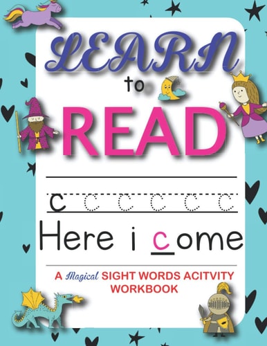 Learn to Read : 90+ Sight Word You Must Know - A Magical Activity Workbook For Kindergarten Kids -The Most Common High Frequency Words For Kids Learning To Write & Read - Age 5 to 8