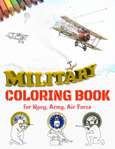 Military Coloring Book for Navy, Army, Air Force Large Print Air Planes, Battleships, Submarines, Jet Fighters, Tanks, Helicopters, Soldiers, Missiles, Armored Vehicles. Armed Forces Coloring Book for Adults and Kids