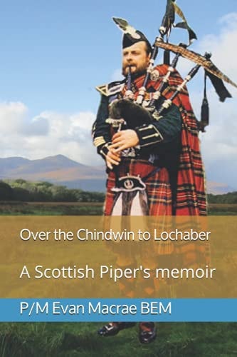 Over the Chindwin to Lochaber A Scottish Piper's Memoir