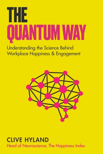 The Quantum Way Understanding the Science Behind Happiness and Workplace Engagement (Happiness and Humans Book 2)