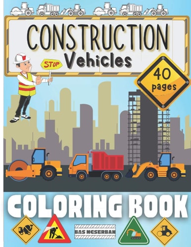 Construction Vehicles Coloring Book Cranes, Excavators, Dump Trucks, Tractors and Cement Trucks.