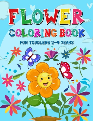 Flower Coloring Book for Toddlers 2-4 Years Coloring and Activity Book for Kids Toddlers Ages 1-4 and 4-8 - Cute Flower Coloring Pages for Children