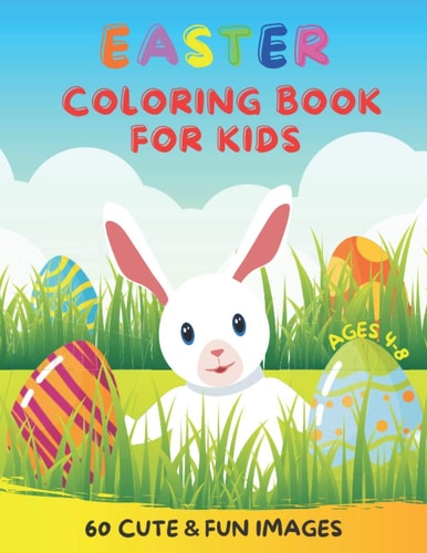 Easter Coloring Book For Kids Ages 4-8 60 Cute & Fun Images My First Collection Of Funny Easter Bunnies Eggs And Baskets