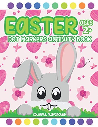 Easter Dot Markers Activity Book Ages 2+ Easy Toddler and Preschool Kids Coloring (Easter Dot Marker Coloring)