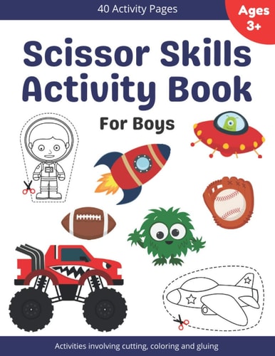Scissor Skills Activity Book For Boys A Cutting, Coloring, Counting And Pasting Workbook For Kids Ages 4-8 With Cars, Trucks, Rockets, Dinosaurs, Robots