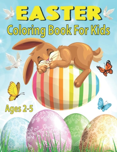 Easter Coloring Book For Kids Ages 2-5 Happy Easter Eggs Coloring Pages for Toddlers Preschool Children & Kindergarten Fun and Easy Easter Coloring Books For Girls Boys
