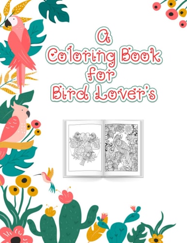 A Coloring Book for Bird Lovers The Birdwatcher's Coloring Book, An Adult Bird Coloring Book for Relaxation and Stress Relief, 52 Cute Birds Illustrations.