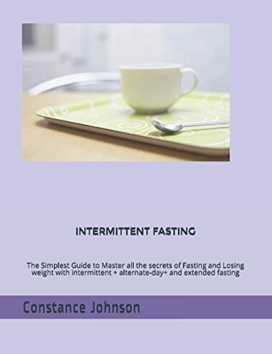 Intermittent Fasting The Simplest Guide to Master All the Secrets of Fasting and Losing Weight with Intermittent + Alternate-day+ and Extended Fasting