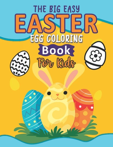 The Big Easy Easter Egg Coloring Book For Kids Easy Easter Egg Drawings And Coloring Book For For Children, Happy Easter Eggs Coloring Activity Book For Preschoolers and Toddlers
