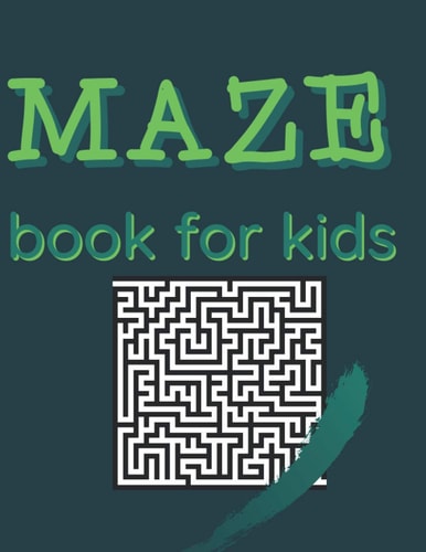 Maze Book for Kids Maze Book for Kids, Problem Solving with Puzzles, Activity Workbook for Children 120 Page 8.5×11 Inch