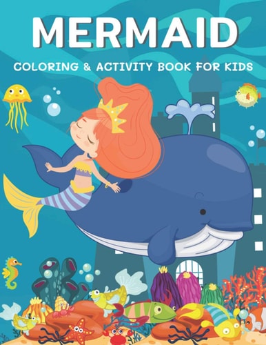Mermaid Coloring and Activity Book for Kids A Fun with Coloring, Dot to Dot, Word Scramble, Spot the Difference, Mazes, Sudoku, Word Search, Crossword and More