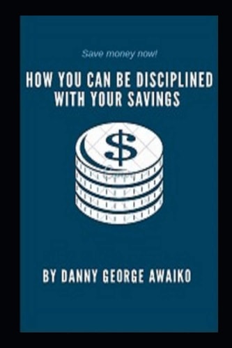 How You Can Be Disciplined with Your Savings