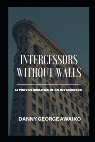 Intercessors Without Walls 14 Proven Qualities of an Intercessor