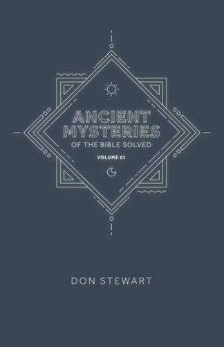 Ancient Mysteries of the Bible Solved Volume One