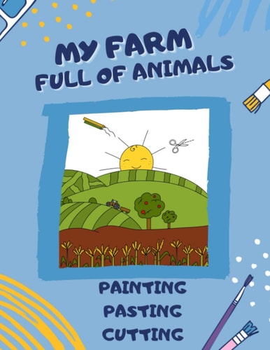 My Farm Full of Animals Scissor Skills Activity Book AGE 5 Cutting Practice for Preschoolers and Kindergarten Cutting and Pasting for Kids Scissor Skills Preschool Workbook for Kids