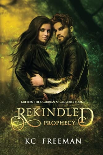 Rekindled Prophecy Greylyn the Guardian Angel Book 1