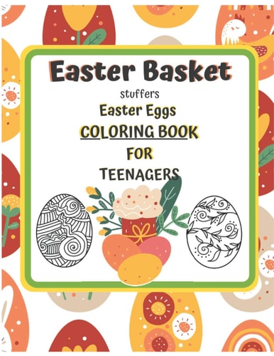 Easter Basket Stuffers Easter Eggs COLORING BOOK For Teenagers Enjoy Spring & Celebrate Easter with Books Big Eggs for Kids and Teenangers Gifts Crafts for Creativity Young Girl & Boy Easter Activity Book for Kids 8-12 Board Books for Relaxation