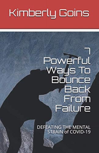 7 Powerful Ways To Bounce Back From Failure Defeating the Mental Strain of Covid-19
