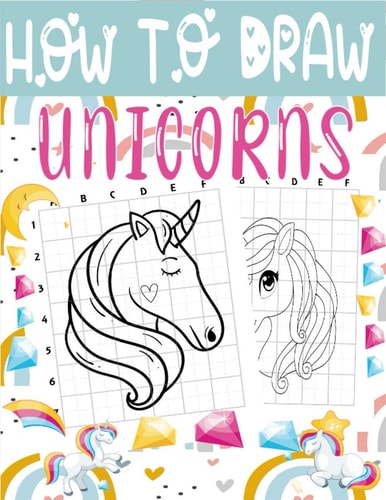How to Draw Unicorns A Fun and Easy Techniques Step-by-Step Drawing and Activity Book for Kids to Learn to Draw Cute Unicorns (Boys and Girls How to Draw Books).