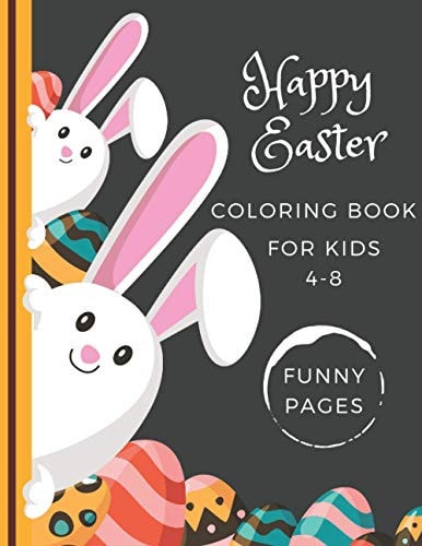 Happy Easter Coloring Book For Kids 4-8 Fun And Easy Pages Easter Cards With Eggs, Bunnies, Baskets Preschoolers Gift For Boys And Girls Kids Relaxation And Free Time