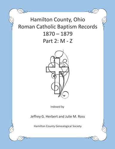 Hamilton County, Ohio Roman Catholic Baptism Records - 1870 - 1879 Part 2: M - Z