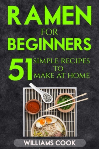 Ramen for Beginners 51 Simple Recipes to Make at Home