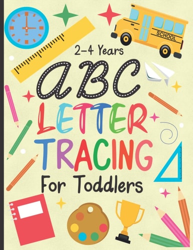 Letter Tracing for Toddlers 2-4 Years ABC Letter Tracing Workbook for Toddler & Preschool Ages 2-4 Toddlers Learning Activity Book for Practice Alphabet Writing Coloring Activities Pages Included